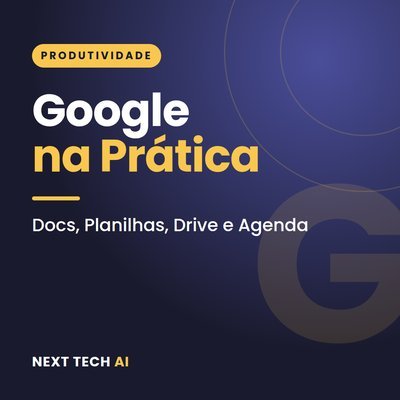 Google Workspace na Prática: Docs, Planilhas e Drive