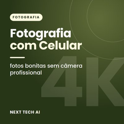 Fotografia com Celular: Fotos Incríveis Sem Câmera