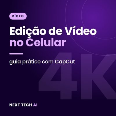 Edição de Vídeo no Celular: Guia Prático com CapCut