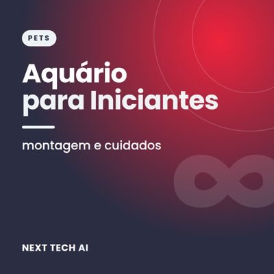 Aquário para Iniciantes: Montagem e Cuidados