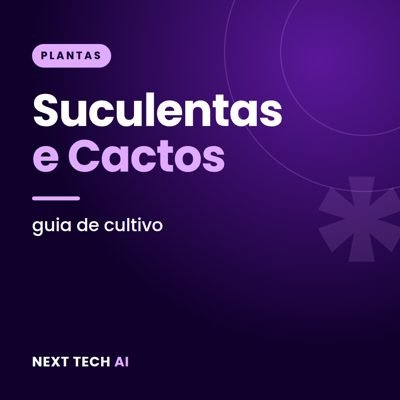 Suculentas e Cactos: Guia de Cultivo